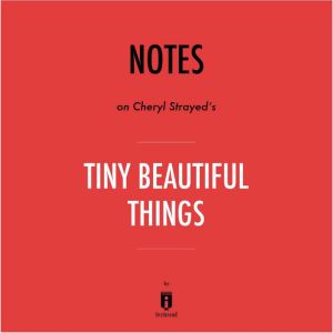Notes on Cheryl Strayed's Tiny Beautiful Things by Instaread, Instaread