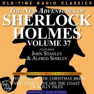 THE NEW ADVENTURES OF SHERLOCK HOLMES, VOLUME 37; EPISODE 1: THE ADVENTURE OF THE CHRISTMAS BRIDE??EPISODE 2: NEW YEARS EVE OFF THE COAST OF THE SCILLY ISLES, Dennis Green