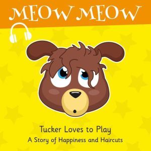 Tucker Loves to Play: A Story of Happiness and Haircuts, Eddie Broom