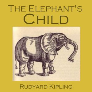 The Elephant's Child, Rudyard Kipling