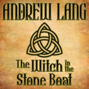 The Witch in the Stone Boat: N/A, Andrew Lang