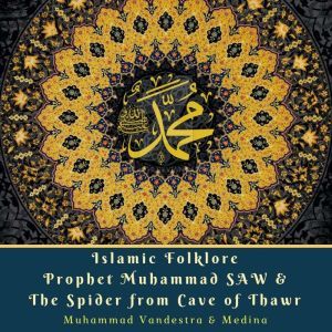 Islamic Folklore Prophet Muhammad SAW & The Spider from Cave of Thawr, Muhammad Vandestra