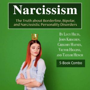 Narcissism: The Truth about Borderline, Bipolar, and Narcissistic Personality Disorders, Taylor Hench