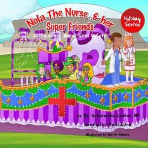 Nola The Nurse and her Super Friends: Learn About Mardi Gras safety, Dr. Scharmaine Lawson NP