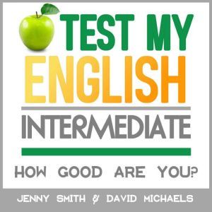 Test My English. Intermediate.: How Good Are You?, Jenny Smith.