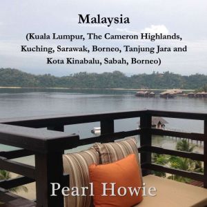 Malaysia (Kuala Lumpur, the Cameron Highlands, Kuching, Sarawak, Borneo, Tanjung Jara and Kota Kinabalu, Sabah, Borneo), Pearl Howie