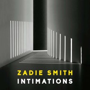 Intimations: Six Essays, Zadie Smith
