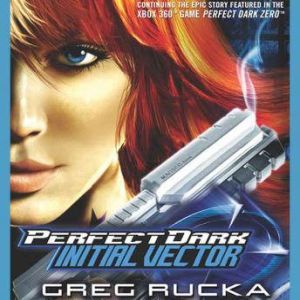 Perfect Dark: Initial Vector: Initial Vector, Greg Rucka