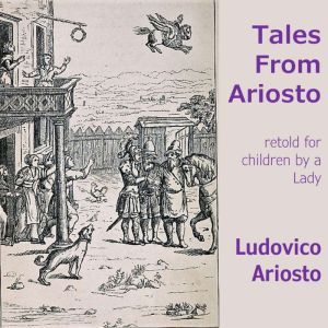 Tales From Ariosto: retold for children by a lady, Ludovico Ariosto