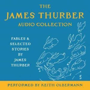 The James Thurber Audio Collection: Fables and Selected Stories by James Thurber, James Thurber