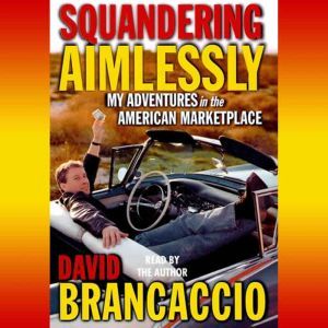 Squandering Aimlessly: My Adventures in the American Marketplace, David Brancaccio