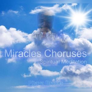 Miracles Choruses: Spiritual Meditation, PHAYA BRANDS