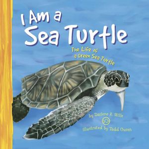 I Am a Sea Turtle: The Life of a Green Sea Turtle, Darlene Stille