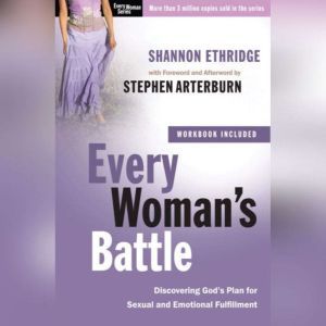 Every Woman's Battle: Discovering God's Plan for Sexual and Emotional Fulfillment, Shannon Ethridge