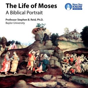 The Life of Moses: A Biblical Portrait, Stephen B. Reid