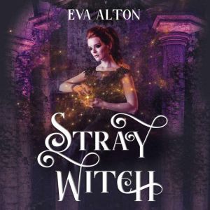 Stray Witch: A Vampire Romance and Paranormal Women's Fiction Novel, Eva Alton