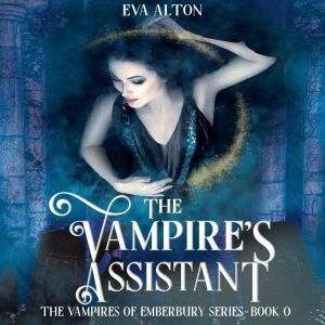 The Vampire's Assistant: A Paranormal Witch and Vampire Romance Novella, Eva Alton