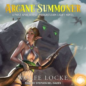 Arcane Summoner: A Post Apocalypse Progression Light Novel, Wolfe Locke