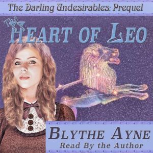 The Heart of Leo: The Darling Undesirables, Blythe Ayne