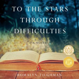 To the Stars Through Difficulties: A Novel, Romalyn Tilghman