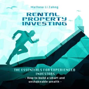 Rental Property Investing: The Essentials for Experienced Investors, Mathew Li Zahng