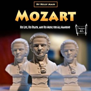 Mozart: His Life, His Death, and His Music for All Mankind, Kelly Mass
