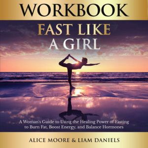 Workbook: Fast Like a Girl by Dr. Mindy Pelz: An Interactive Guide to Dr. Mindy Pelz's Book, Alice Moore