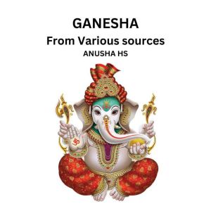 GANESHA: From Various sources, Anusha HS
