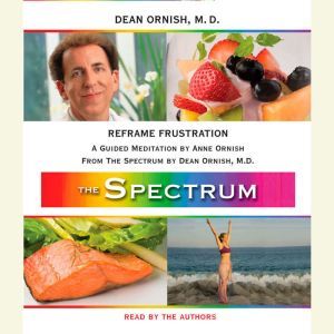 Reframe Frustration: A Guided Meditation from THE SPECTRUM, Dean Ornish, M.D.
