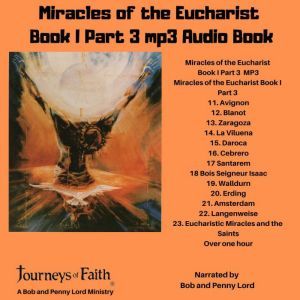 Miracles of the Eucharist Book 1 Part 3 audiobook: Part 3 Chapters 11 through 23, Bob and Penny Lord