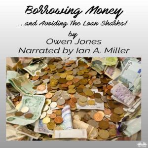 Borrowing Money: ...and Avoiding The Loan Sharks!, Owen Jones