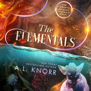 The Elementals: The Elemental Origins Finale & Ensemble Novel, A.L. Knorr