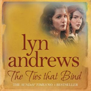 The Ties that Bind: A friendship that can survive war, tragedy and loss, Lyn Andrews