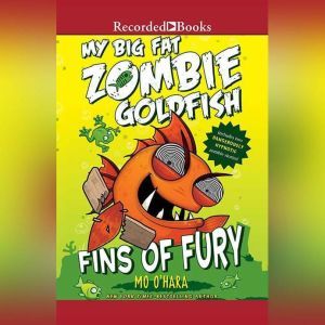 My Big Fat Zombie Goldfish: Fins of Fury, Mo O'Hara