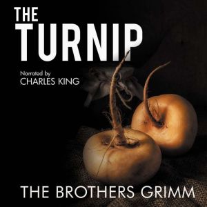The Turnip - The Original Story: As Written by the Brothers Grimm, The Brothers Grimm