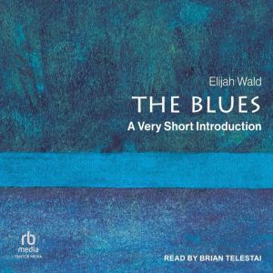 The Blues: A Very Short Introduction, Elijah Wald