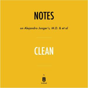 Notes on Alejandro Junger's, M.D. & et al Clean by Instaread, Instaread