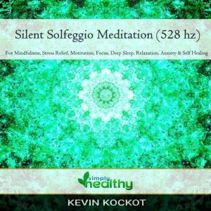 Silent Solgeggio Meditation (528 hz): For Mindfulness, Stress Relief, Motivation, Focus, Deep Sleep, Relaxation, Anxiety, & Self Healing, simply healthy
