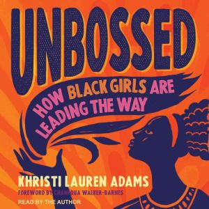 Unbossed: How Black Girls Are Leading the Way, Khristi Lauren Adams