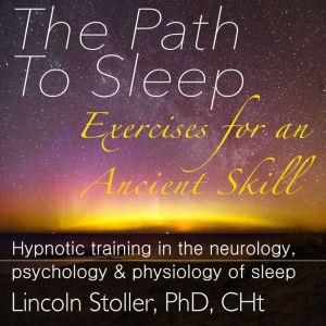 The Path to Sleep: Exercises for an Ancient Skill, Lincoln Stoller