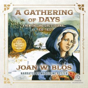 A Gathering of Days: A New England Girl's Journal, 1830-1832, Joan W. Blos