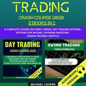 Trading Crash Course 2020 2 Books In 1:: A Complete Course On Forex, Swing, Day Trading Options, Options For Income, Dividend Investing. Passive Income Lifestyle, Michael Cooper