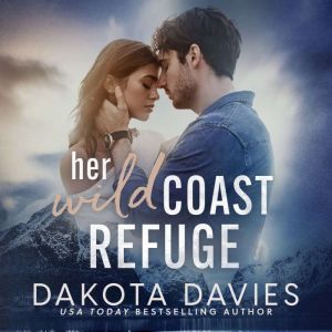 Her Wild Coast Refuge: A Small Town Friends to Lovers Suspense Romance, Dakota Davies