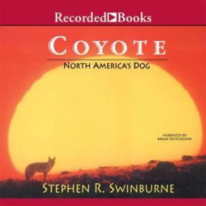 Coyote: North America's Dog, Stephen R. Swinburne