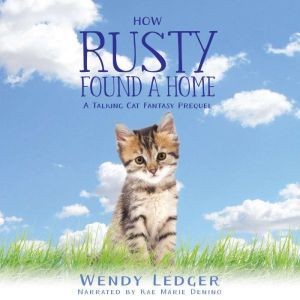 How Rusty Found A Home: A Talking Cat Fantasy Prequel, Wendy Ledger