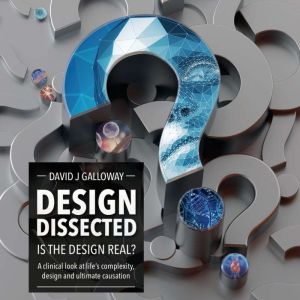 Design Dissected: Is the design real?, David J Galloway