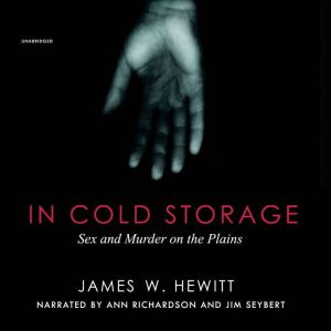 In Cold Storage: Sex and Murder on the Plains, James W. Hewett