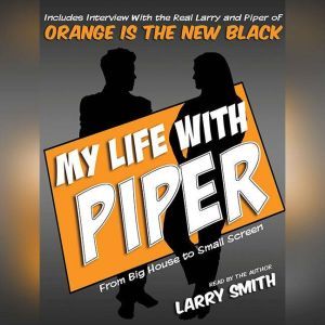 My Life With Piper: From Big House to Small Screen, Larry Smith
