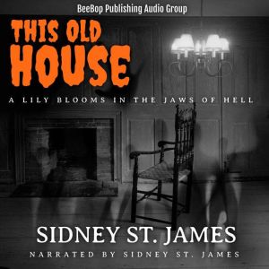 This Old House: A Lily Blooms in the Jaws of Hell, Sidney St. James