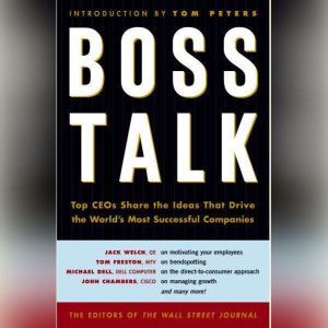 Boss Talk: Top CEO's Share the Ideas That Drive the World's Most Sucessful Companies, Wall Street Journal